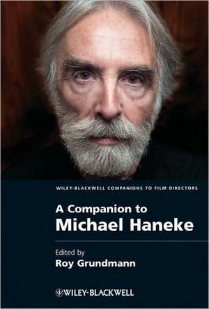 A Companion to Michael Haneke by Roy Grundmann