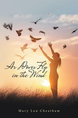 As Doves Fly in the Wind by Mary Lou Cheatham