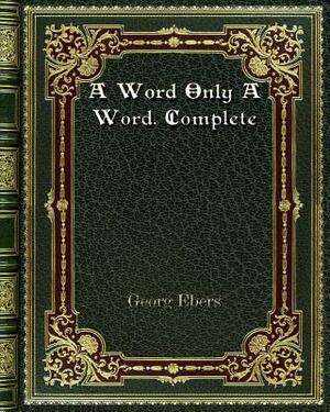 A Word Only A Word. Complete by Georg Ebers