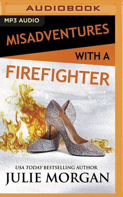 Misadventures with a Firefighter by Julie Morgan