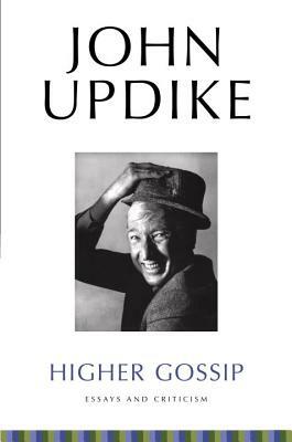 Higher Gossip: Essays and Criticism by John Updike