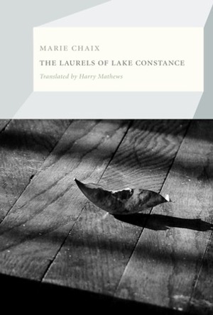 The Laurels of Lake Constance by Harry Mathews, Marie Chaix
