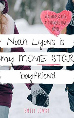 Noah Lyons is My Movie Star Boyfriend by Emily Lowry