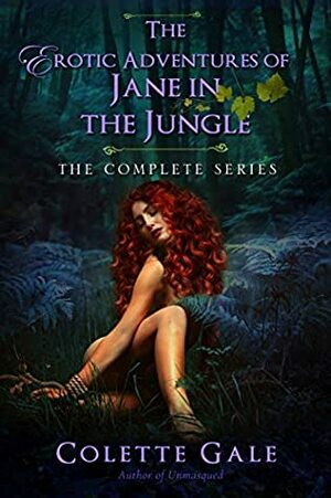 The Erotic Adventures of Jane in the Jungle: The Complete Collection by Colette Gale