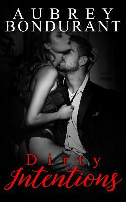 Dirty Intentions by Aubrey Bondurant