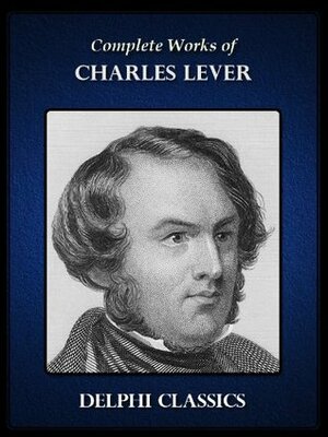 Complete Works of Charles Lever (Illustrated) by Charles Lever