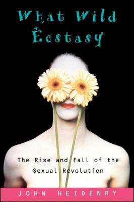 What Wild Ecstasy by John Heidenry