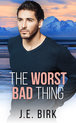 The Worst Bad Thing by J.E. Birk