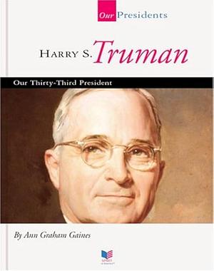 Harry S. Truman: Our Thirty-third President by Ann Gaines