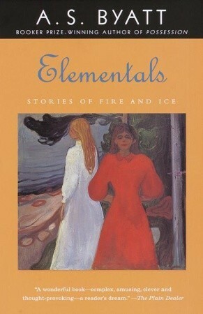 Elementals: Stories of Fire and Ice by A.S. Byatt