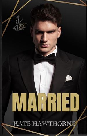 Married: A Trophy Doms Epilogue  by Kate Hawthorne