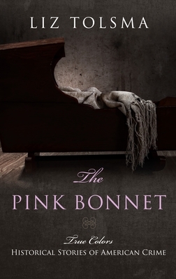 The Pink Bonnet: True Colors by Liz Tolsma
