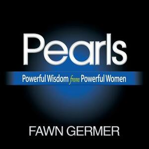 Pearls: Powerful Wisdom from Powerful Women by Fawn Germer