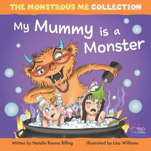 My Mummy is a Monster: My Children are Monsters by Natalie Reeves Billing