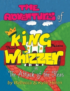 The Adventures of King Whizzer: in The Attack of the Fleas by Kylie Hilton, Rebecca