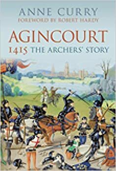 Agincourt 1415: The Archers' Story by Robert Hardy, Anne Curry