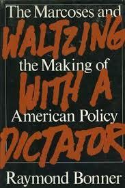 Waltzing with a Dictator: The Marcoses and the Making of American Policy by Raymond Bonner