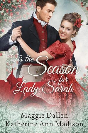 'Tis the Season for Lady Sarah by Katherine Ann Madison, Maggie Dallen