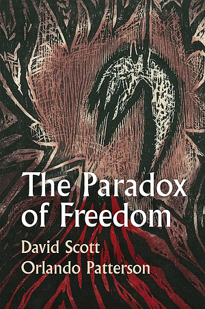 The Paradox of Freedom: A Biographical Dialogue by David Scott, Orlando Patterson