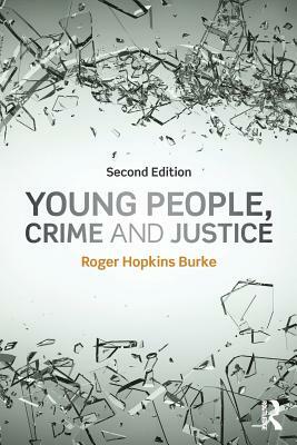 Young People, Crime and Justice by Roger Hopkins Burke