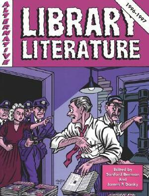 Alternative Library Literature, 1996/1997: A Biennial Anthology by James P. Danky, Sanford Berman
