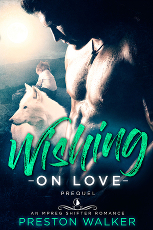 Wishing on love Prequel by Preston Walker