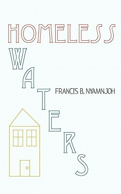 Homeless Waters by Francis B. Nyamnjoh