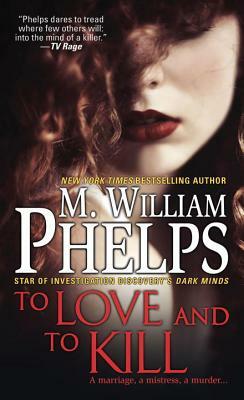 To Love and to Kill by M. William Phelps