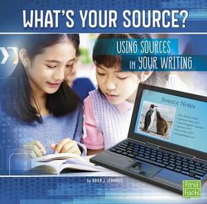 What's Your Source?: Using Sources in Your Writing by Brien J. Jennings