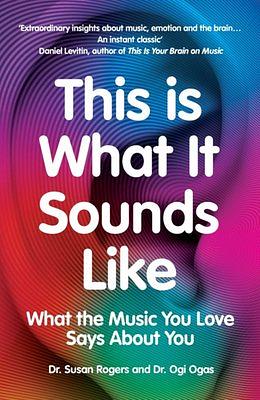This Is What It Sounds Like by Susan Rogers, Ogi Ogas