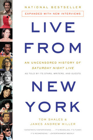 Live from New York: An Uncensored History of Saturday Night Live as Told by Its Stars, Writers, and Guests by Tom Shales, James Andrew Miller