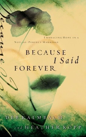 Because I Said Forever: Embracing Hope in an Imperfect Marriage by Heather Harpham Kopp
