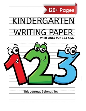 Kindergarten Writing Paper With Lines For 123 Kids: 120 Blank Handwriting Practice Paper with Dotted Lines - Kindergarten Workbook by Katherine Miller