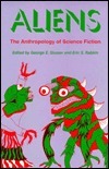 Aliens: An Anthropology of Science Fiction by George Edgar Slusser