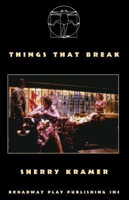 Things That Break by Sherry Kramer