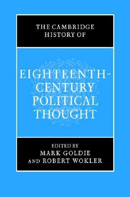 The Cambridge History of Eighteenth-Century Political Thought by Mark Goldie, Robert Wokler