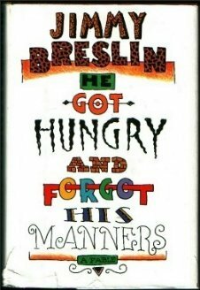 He Got Hungry and Forgot His Manners by Jimmy Breslin