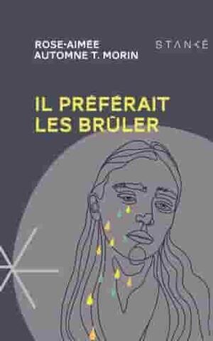 Il préférait les brûler by Rose-Aimée Automne T. Morin