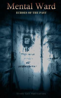 Mental Ward: Echoes of the Past by Sharon L. Higa, Jason Córdova, Lindsey Beth Goddard