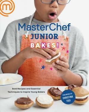 Masterchef Junior Bakes!: Bold Recipes and Essential Techniques to Inspire Young Bakers by Christina Tosi, MasterChef, Masterchef Junior