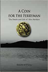 A Coin for the Ferryman: The Death and Life of Alex Sanders by Jimahl Di Fiosa