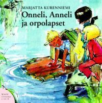 Onneli, Anneli ja orpolapset by Annu Valonen, Marjatta Kurenniemi