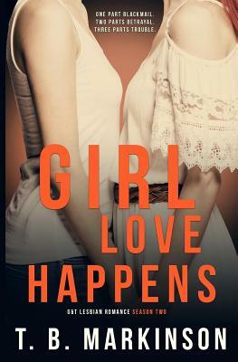 Girl Love Happens Series: G&T Lesbian Romance Season Two by T.B. Markinson