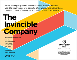 The Invincible Company: How to Constantly Reinvent Your Organization with Inspiration from the World's Best Business Models by Yves Pigneur, Alan Smith, Alexander Osterwalder