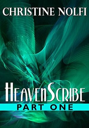 HeavenScribe: Part One by Christine Nolfi