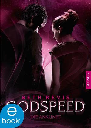 Godspeed - Die Ankunft by Beth Revis