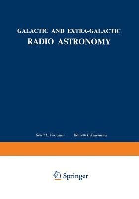 Galactic and Extra-Galactic Radio Astronomy by Kenneth I. Kellermann, Gerrit L. Verschuur