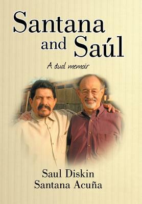 Santana and Saul: A Dual Memoir by Saul Diskin