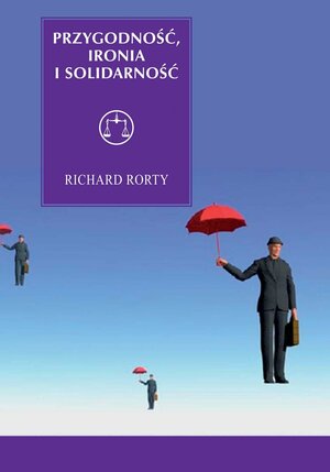 Przygodność, ironia i solidarność by Richard Rorty