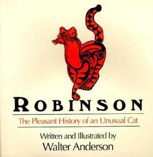 Robinson: The Pleasant History of an Unusual Cat by Walter Inglis Anderson